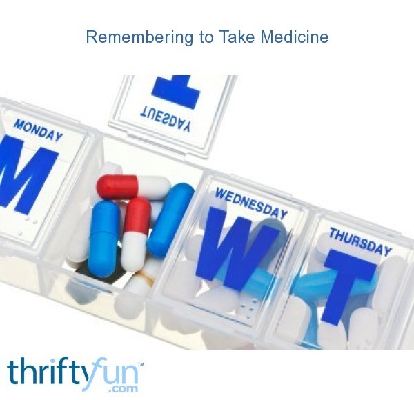 Remembering to Take Medicine ThriftyFun