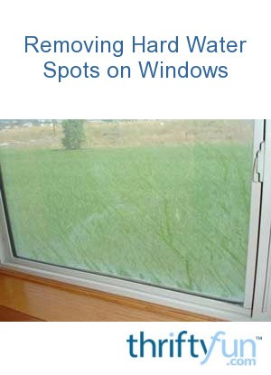 Removing Hard Water Spots on Windows