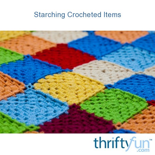 Starching Crocheted Items ThriftyFun