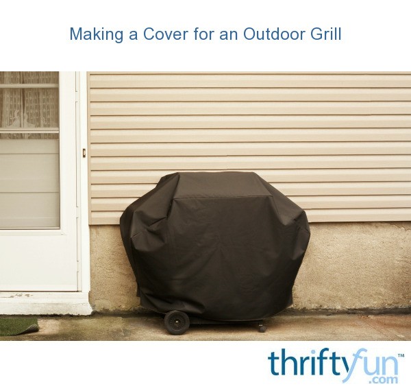 Making a Cover for an Outdoor Grill ThriftyFun