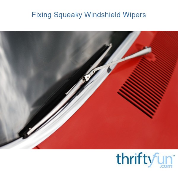 Fixing Squeaky Windshield Wipers