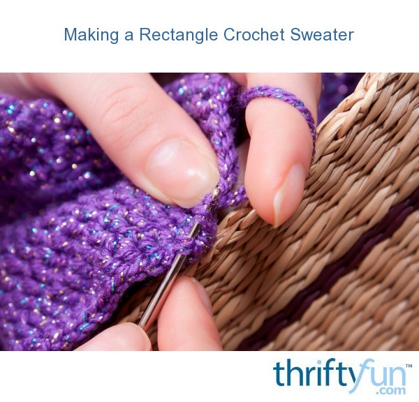 Patterns For Making A Crochet Sweater Using Rectangles Thriftyfun