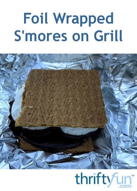 Foil Wrapped S Mores On Grill Thriftyfun