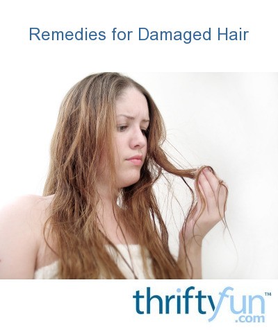 Remedies For Damaged Hair Thriftyfun