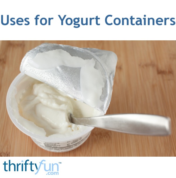 Uses for Yogurt Containers ThriftyFun