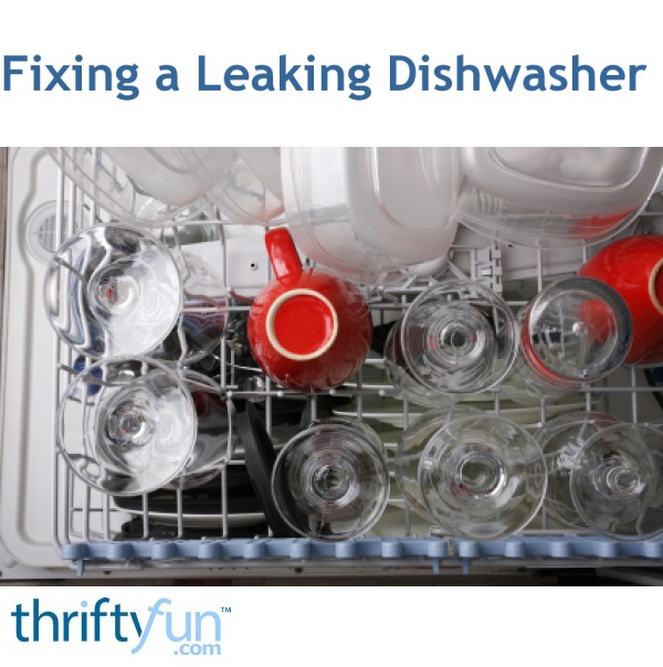Fixing a Leaking Dishwasher? ThriftyFun