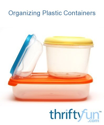 Organizing Plastic Containers Thriftyfun