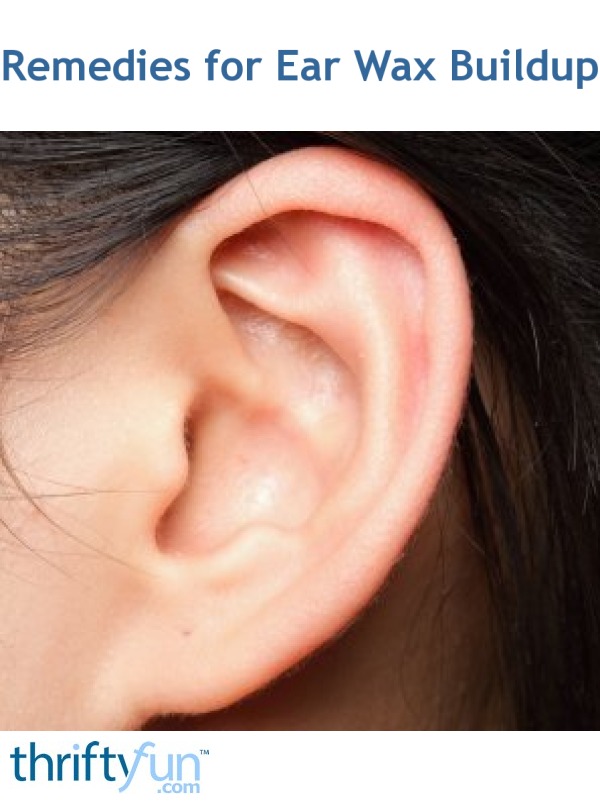 Remedies for Ear Wax Buildup | ThriftyFun