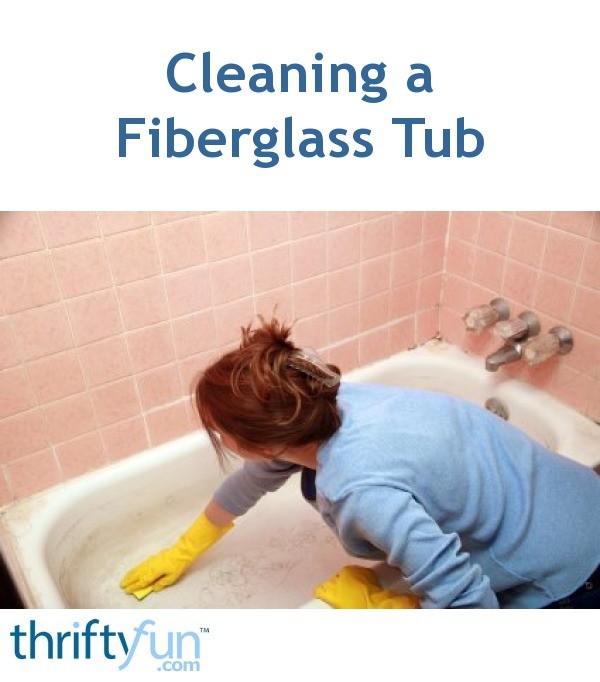 Cleaning A Fiberglass Tub Thriftyfun