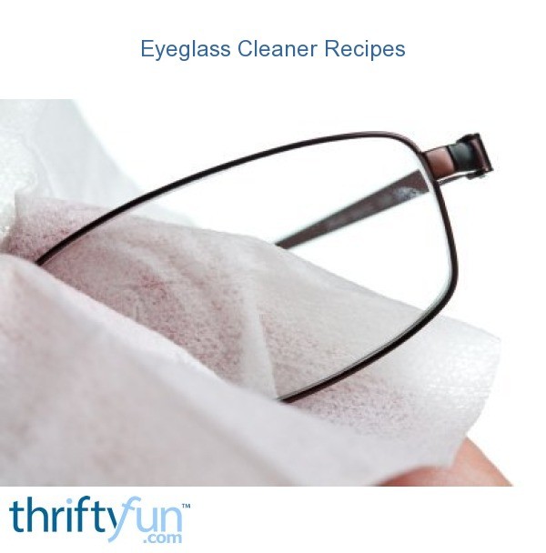 Homemade Eyeglass Cleaner Recipes Thriftyfun 0580