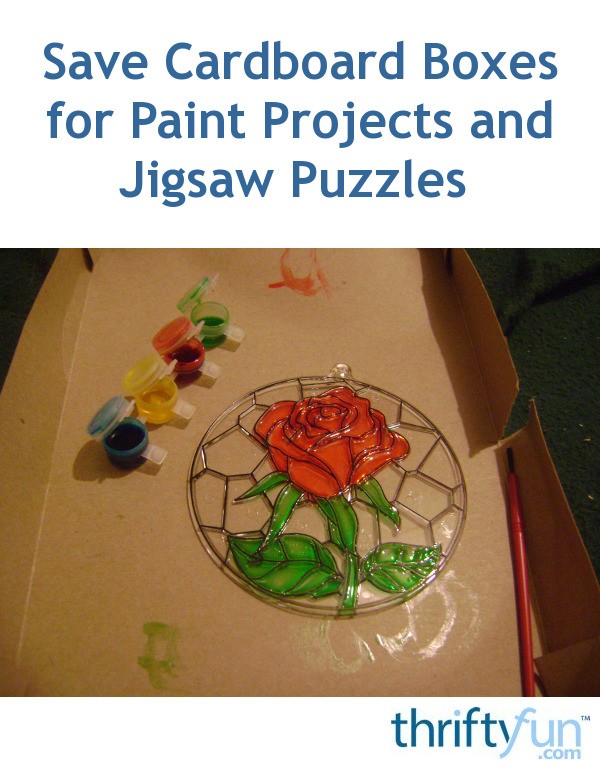 Save Cardboard Boxes for Paint Projects and Jigsaw Puzzles ThriftyFun