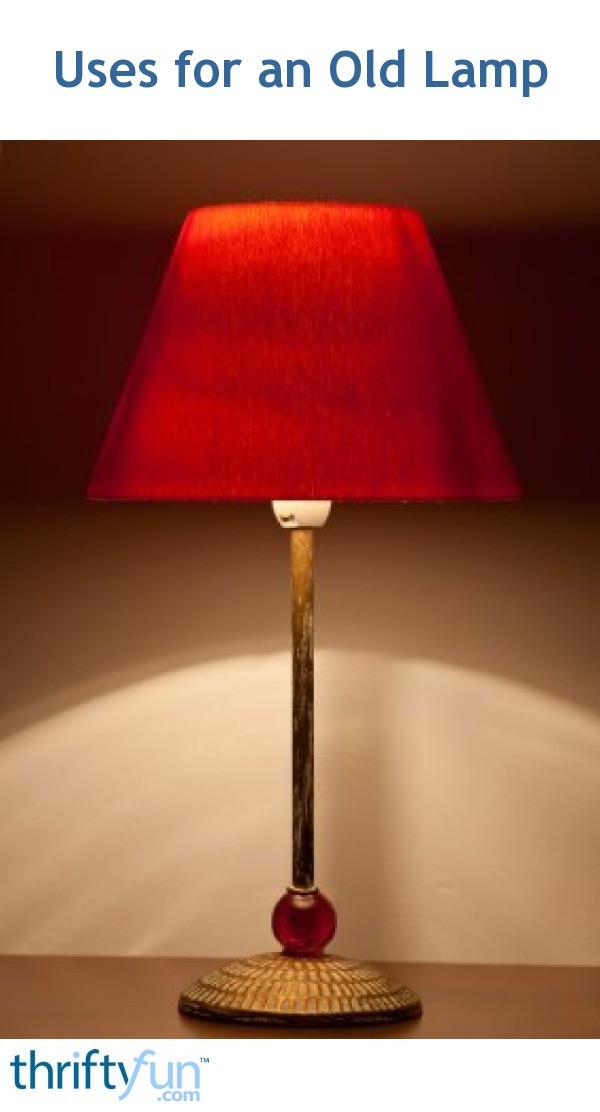 Uses for an Old Lamp | ThriftyFun