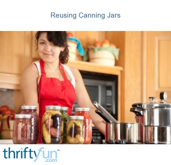 Reusing Canning Jars ThriftyFun