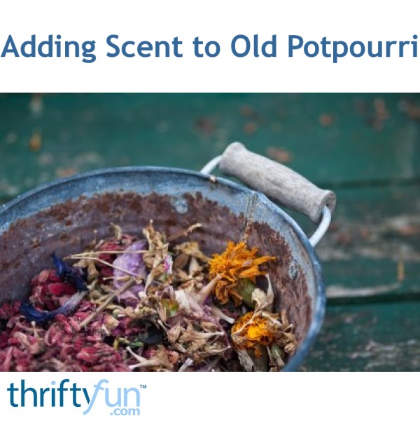 Adding Scent to Old Potpourri ThriftyFun