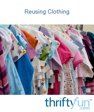 Reusing Clothing | ThriftyFun
