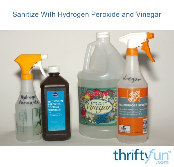 Sanitize With Vinegar and Hydrogen Peroxide ThriftyFun
