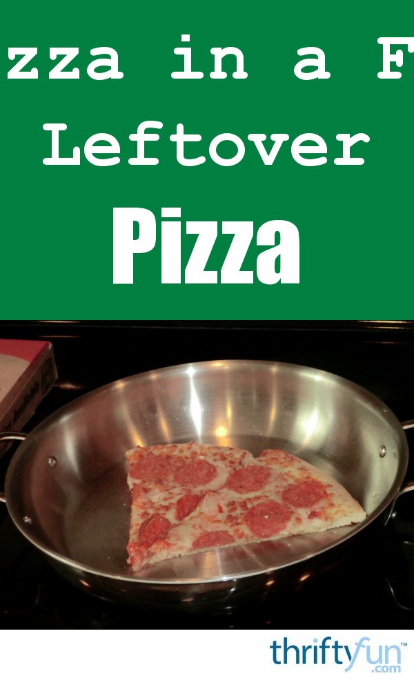 Reheating Leftover Pizza ThriftyFun