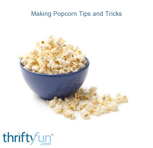 Making Popcorn Tips and Tricks ThriftyFun