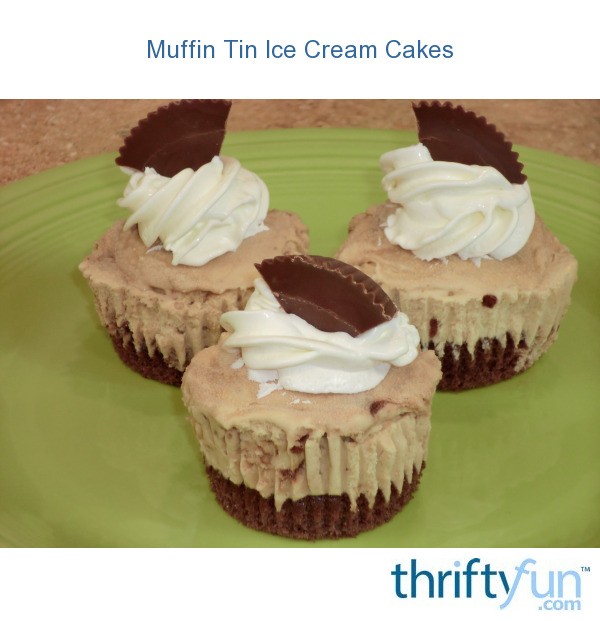 Muffin Tin Ice Cream Cakes ThriftyFun