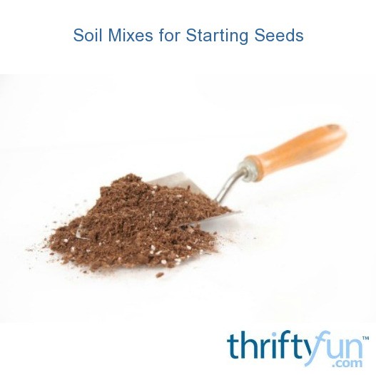 Soil Mixes for Starting Seeds ThriftyFun