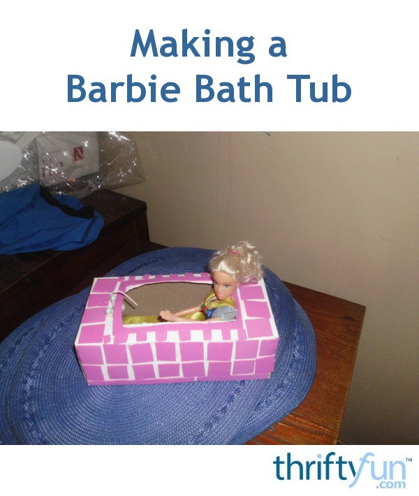 Making a Barbie Bath Tub ThriftyFun