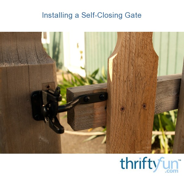 Installing a Self-Closing Gate | ThriftyFun