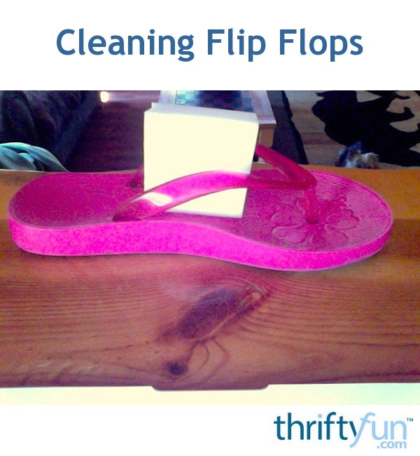 Cleaning Flip Flops ThriftyFun