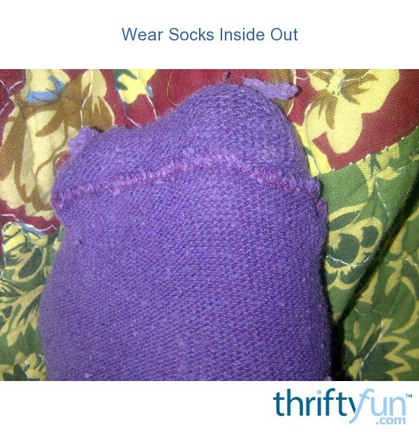 Wear Socks Inside Out ThriftyFun
