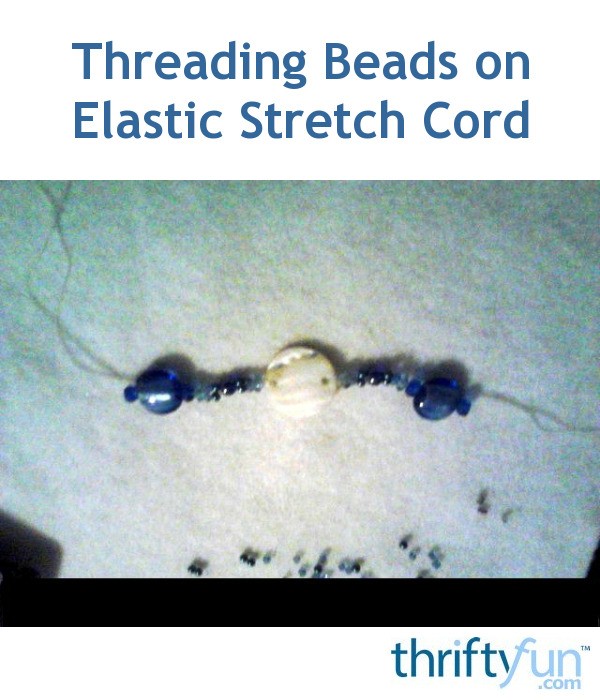 Threading Beads on Elastic Stretch Cord ThriftyFun