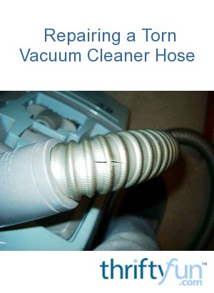 Repairing a Torn Vacuum Cleaner Hose? | ThriftyFun