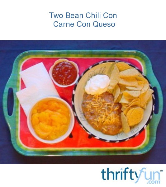 Two Bean Chili Con Carne Con Queso ThriftyFun