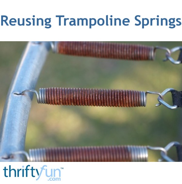 Reusing Trampoline Springs? ThriftyFun
