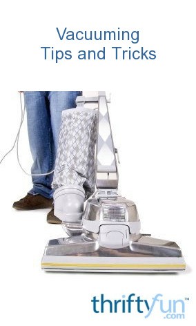 Vacuuming Tips And Tricks | ThriftyFun