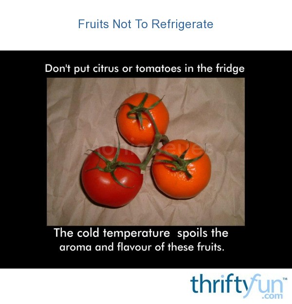 Don't Refrigerate Tomatoes ThriftyFun