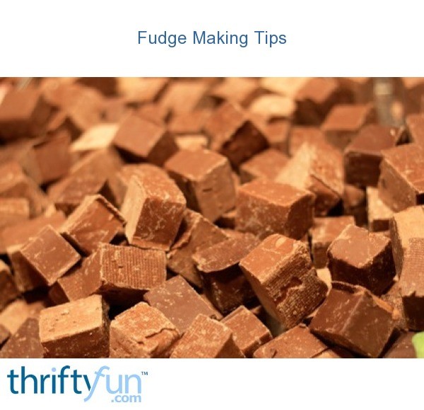 Fudge Making Tips and Tricks ThriftyFun