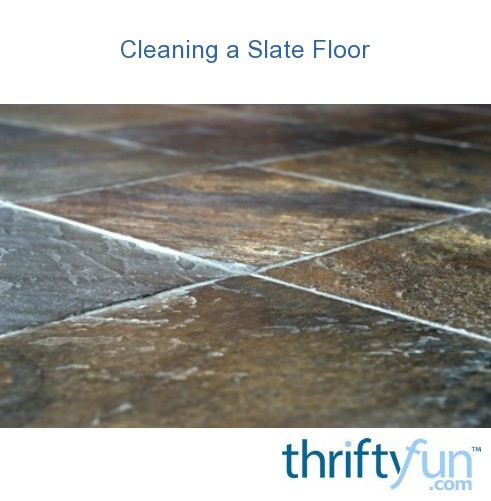 Cleaning A Slate Floor Thriftyfun