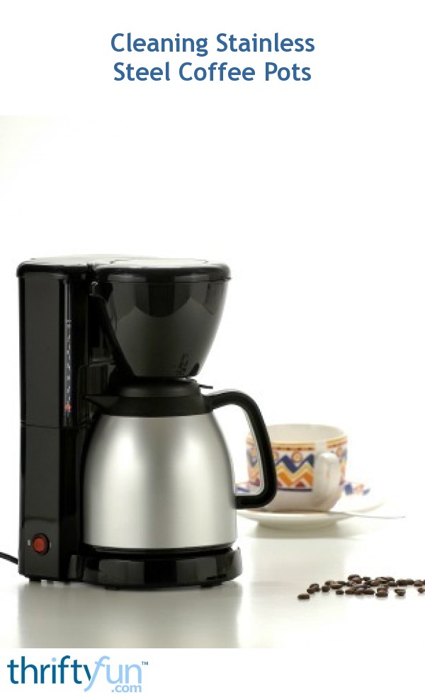 Cleaning A Stainless Steel Coffee Pot Thriftyfun