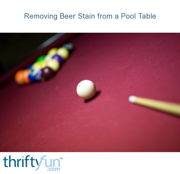 Removing Beer Stains from a Pool Table? ThriftyFun