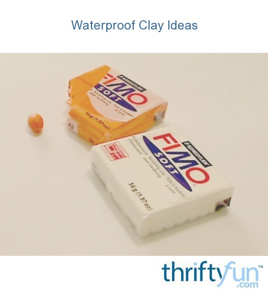 Waterproof Clay Ideas? ThriftyFun