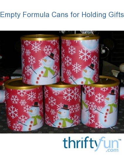 Empty Formula Cans For Holding Gifts | ThriftyFun