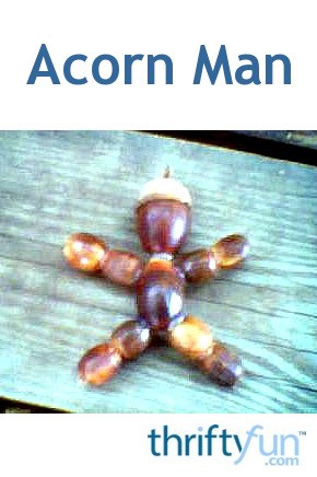 Acorn Man | ThriftyFun