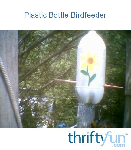 Making A Plastic Bottle Birdfeeder Thriftyfun