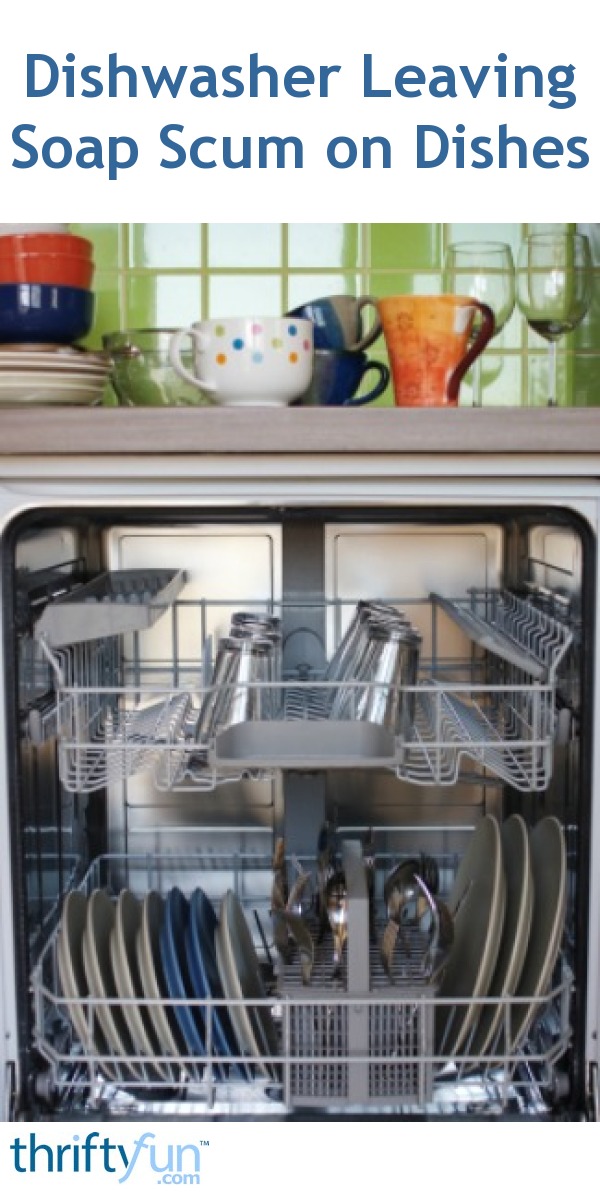 Dishwasher Leaves Soap Scum on Dishes ThriftyFun