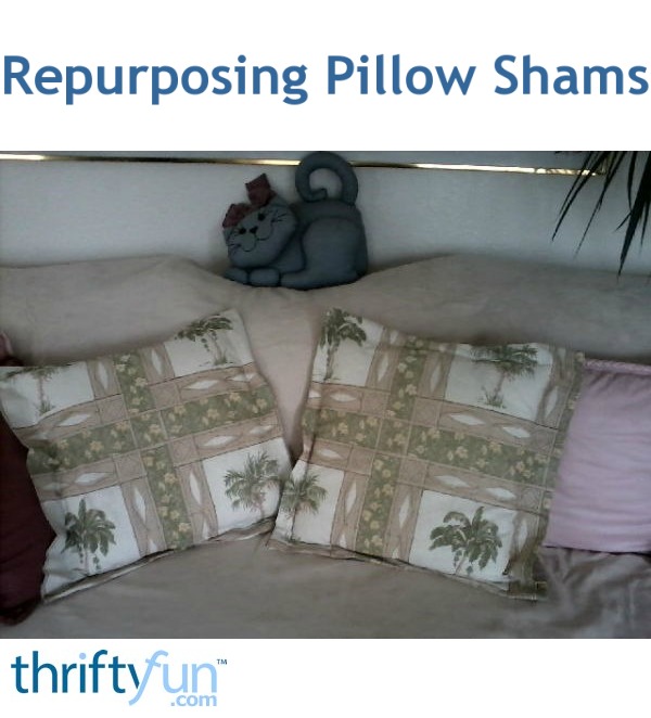 Repurposing Pillow Shams Thriftyfun