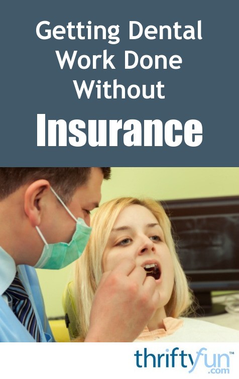 Getting Dental Work Done Without Insurance | ThriftyFun