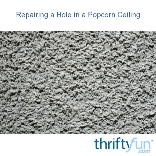Repairing A Hole In A Popcorn Ceiling Thriftyfun