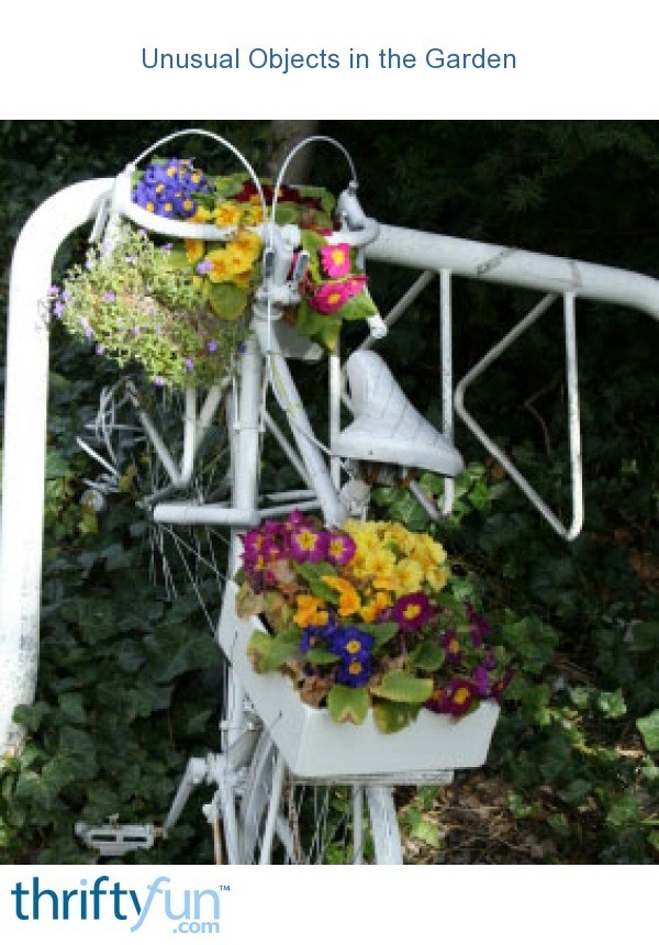 Unusual Objects in the Garden ThriftyFun
