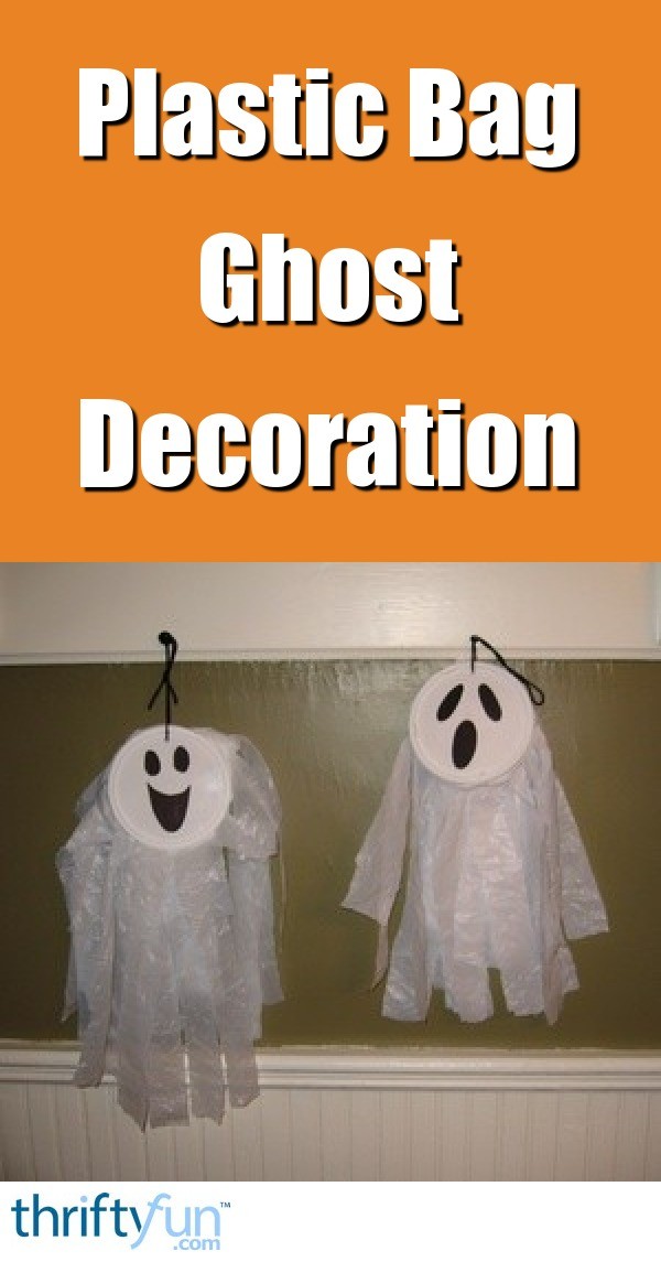 Plastic Bag Ghost Decoration Thriftyfun