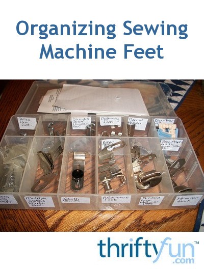 Organizing Sewing Machine Feet | ThriftyFun