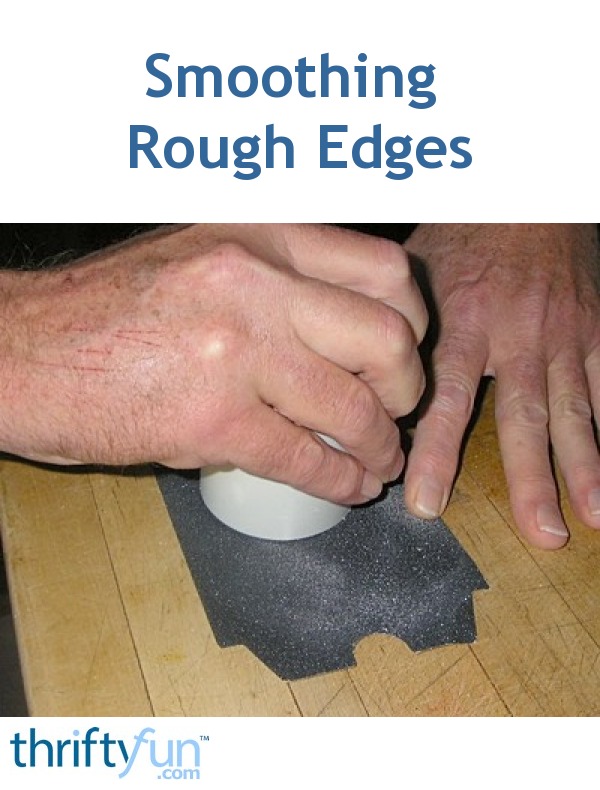 Smoothing Rough Edges ThriftyFun